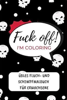 Fuck Off I M Coloring Bles Fluch Und Schimpfmalbuch F R Erwachsene