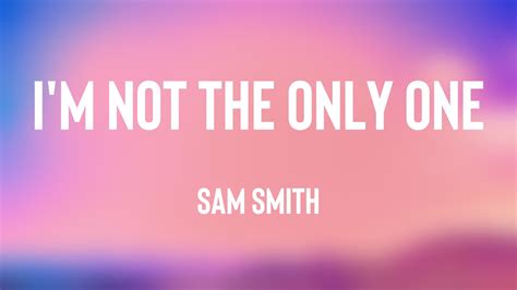 I M Not The Only One Sam Smith Lyrics YouTube