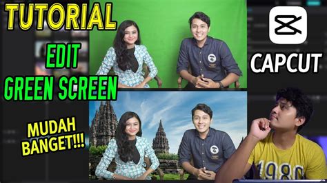 Tutorial Edit Green Screen Pada Capcut Mudah Banget Youtube