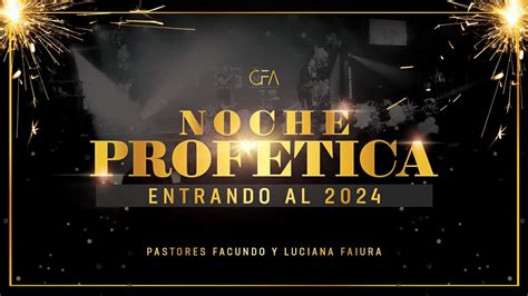 Noche Profetica Entrando Al 2024 Facundo Faiura Facundo Y Luciana