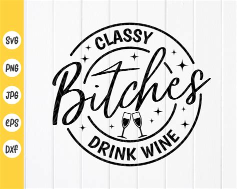 Classy Bitches Drink Wine Svg Drinking Wine Svg Funny Wine Etsy