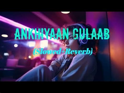 Ankhiyan Gulab Lofi Slowed Reverb Song Shahid Kapoor New Song YouTube