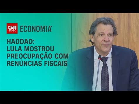 Lula Demonstrou Preocupa O N Vel De Ren Ncias Fiscais Diz Haddad