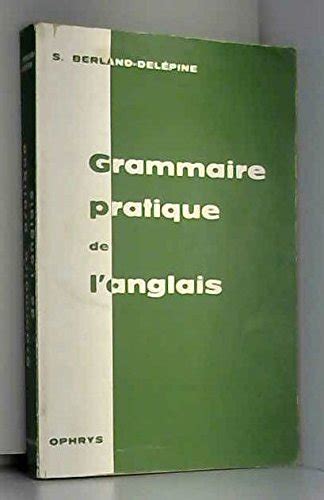 Grammaire pratique de l anglais de Serge Berland Delépine Recyclivre