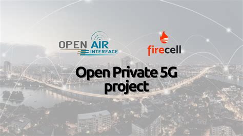 Firecell And Openairinterface Software Alliance Announce The First Ever Community Project For