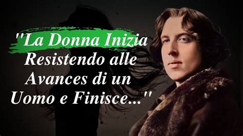 Riflessioni Di Oscar Wilde Che Metteranno In Dubbio Le Tue Certezze