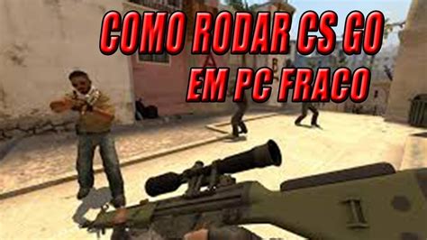 COMO RODAR COUNTER STRIKER GLOBAL OFFENSIVE EM PC FRACO CS GO YouTube