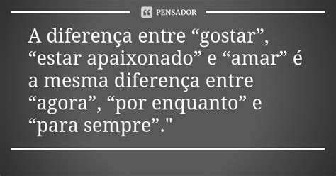 Qual é a diferença entre gostar e amar Leia aqui qual é a diferença