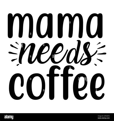 Mama Needs Coffee Mother S Day Typography Shirt Design For Mother