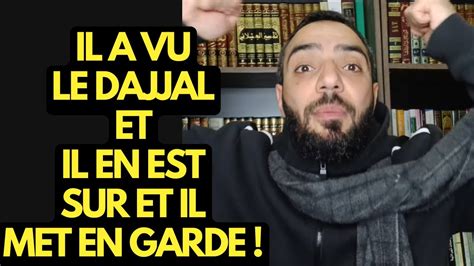 IL DIT AVOIR VU LE DAJJAL ET IL EN EST SUR ET IL MET EN GARDE YouTube