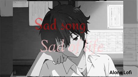 Sad Of Life Sad Song Slowed Reverb Alone Lofi Songs Alonelofi Sad