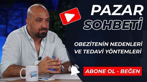 PAZAR SOHBETİ OBEZİTENİN NEDENLERİ VE TEDAVİ YÖNTEMLERİ OP DR ALİ