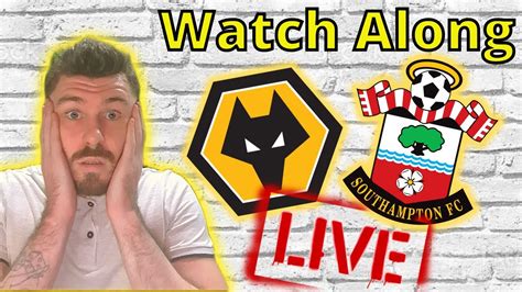 Wolves Vs Southampton LIVE Watch Along YouTube