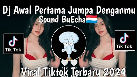 Dj Awal Pertama Jumpa Denganmu Sound Buecha Viral Tiktok Full