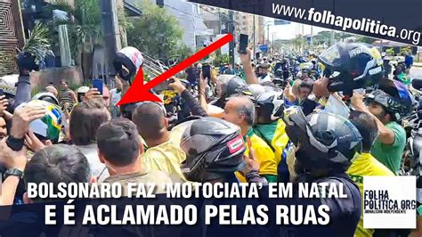 Bolsonaro Faz Motociata Em Natal E Aclamado Pela Popula O Nas Ruas