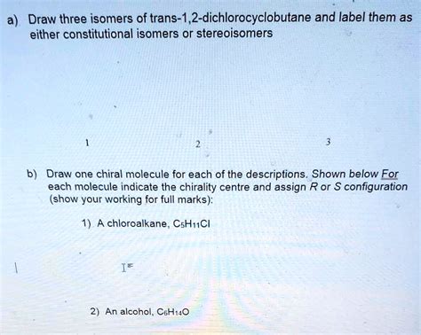 SOLVED: a) Draw three isomers of trans-1,2-dichlorocyclobutane and label them as either ...