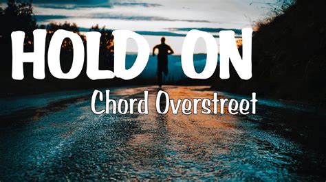 Chord Overstreet Hold On Lyrics Youtube