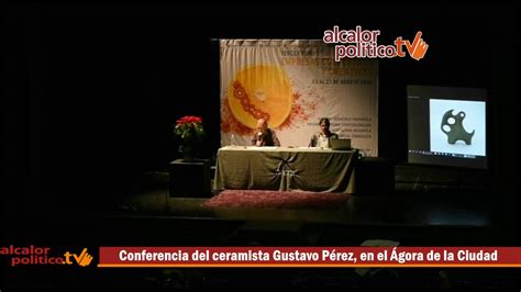 Conferencia Del Ceramista Gustavo P Rez En El Gora De La Ciudad Youtube