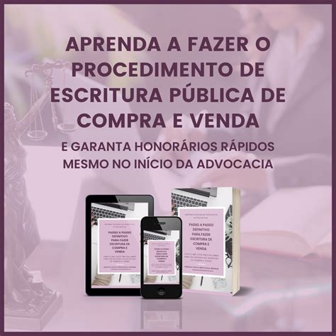 Passo A Passo Definitivo Para Fazer Escritura P Blica De Compra E Venda