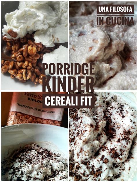 Porridge Kinder Cereali Fit Una Filosofa In Cucina