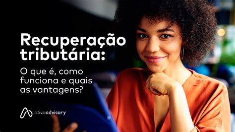 Recuperação tributária o que é como funciona e quais as vantagens