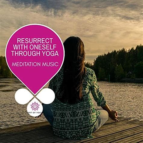 Play Resurrect With Oneself Through Yoga Meditation Music By Ambient