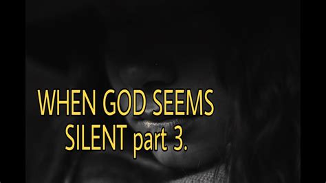 When God Seems Silent Part 3 Youtube