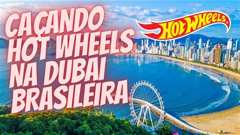 Caçando Hot Wheels em Balneário Camboriú SC A Dubai brasileira