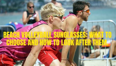 Beach Volleyball Sunglasses What To Choose And How To Look After Fireball Beach Volleyball