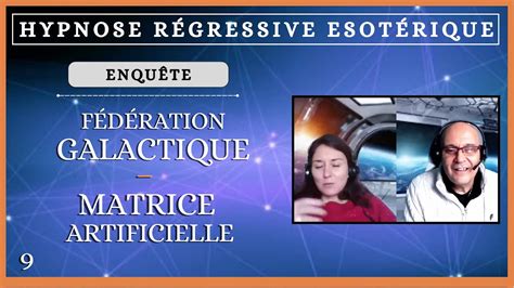 Enqu Te F D Ration Galactique Matrice Artificielle Youtube