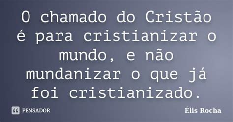 O Chamado Do Cristão é Para Élis Rocha Pensador