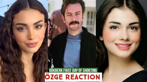 Gökberk demirci First day of Shooting Özge yagiz Reaction YouTube