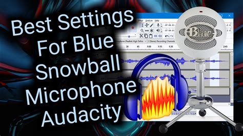 Best Microphone Settings For Blue Snowball Ice Audacity Youtube