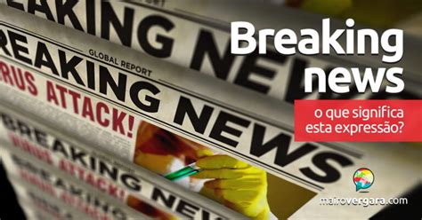 O Que Significa News - Breaking News | O que significa esta expressão? - Mairo Vergara