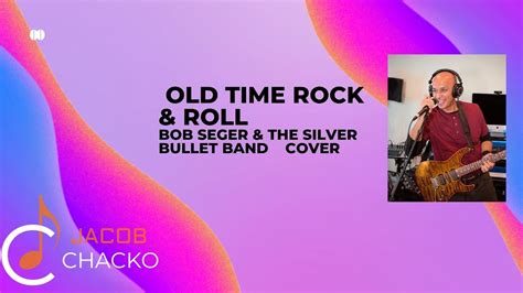 Old Time Rock And Roll Bob Seger And The Silver Bullet Band Cover By Jacob Chacko Youtube