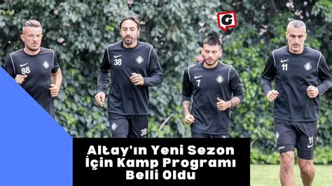 Altay ın Yeni Sezon İçin Kamp Programı Belli Oldu