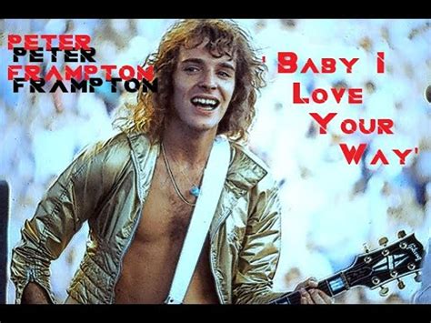 Hq Peter Frampton Baby I Love Your Way Best Version Super Enhanced