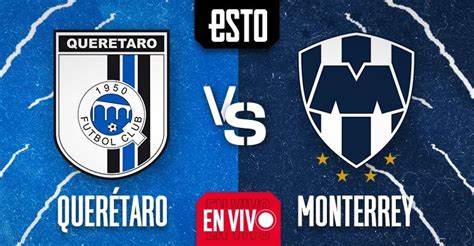 Querétaro vs Monterrey en vivo jornada 4 del Apertura 2022 ESTO en línea