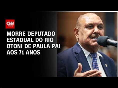 Morre Deputado Estadual Do Rio Otoni De Paula Pai Aos 71 Anos CNN Brasil