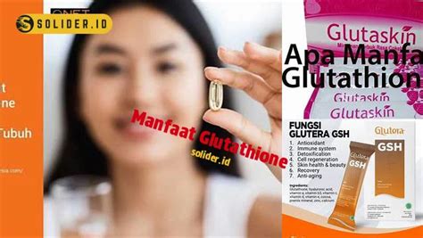 Temukan 7 Manfaat Glutathione Yang Jarang Diketahui Solider