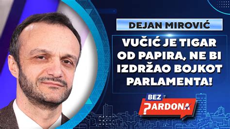 BEZ PARDONA Dejan Mirović Vučić je tigar od papira ne bi izdržao