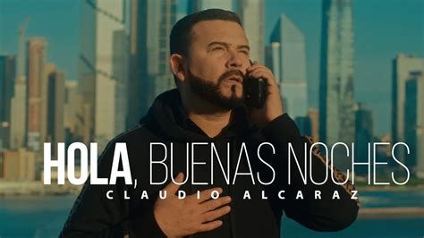 Claudio Alcaraz Hola Buenas Noches Video Oficial YouTube