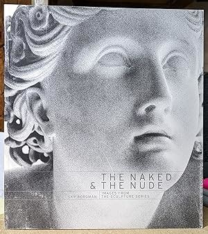 The Naked The Nude Images From The Sculpture Series By Sky Bergman Very Good Softcover