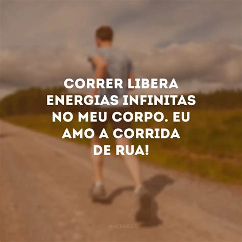 Frases De Corrida De Rua Para Se Superar Cada Dia Mais