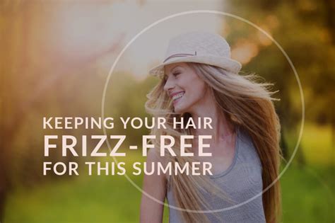 Keeping Your Hair Frizz Free For Summer Butterfly Hair Salon