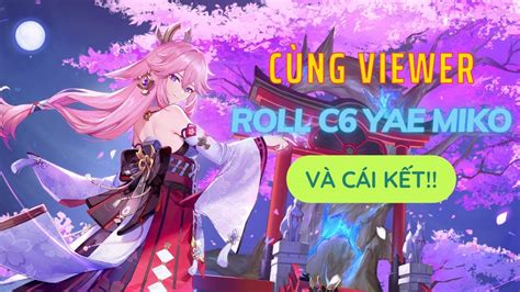 Genshin Impact Cùng Viewer Roll C6 Yae Miko Và Cái Kết YouTube