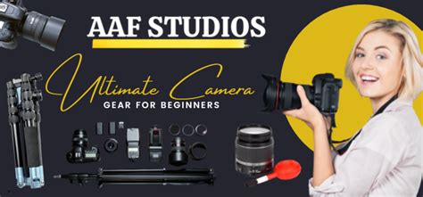 Ultimate Camera Gear For Beginners Aaf Studios Official Site