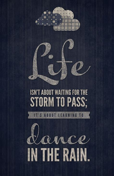 Life Isn T About Waiting For De Storm To Pass Words Inspirational Quotes Words Quotes