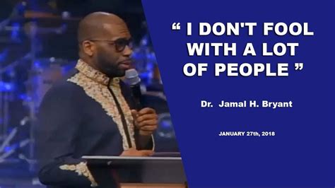 Dr Jamal H Bryant I Dont Fool With A Lot Of People January 27th 2019 Youtube The Fool