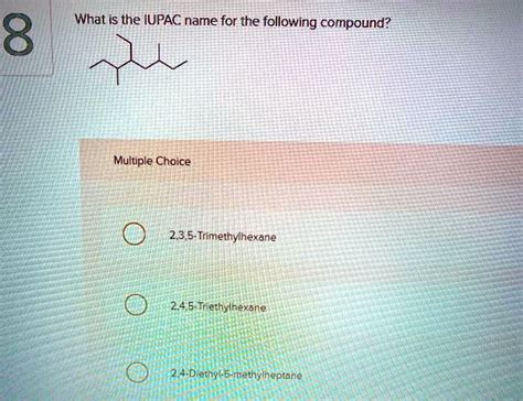 Solvedwhat Is The Iupac Name For The Following Compound 8 Multiple